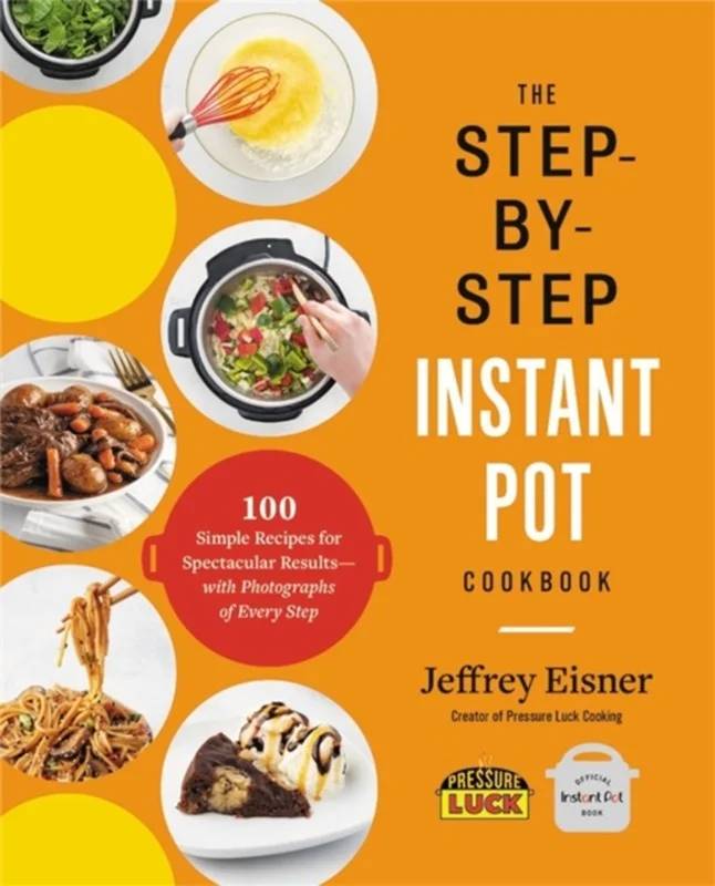 The Step-By-Step Instant Pot Cookbook - Little, Brown & Company