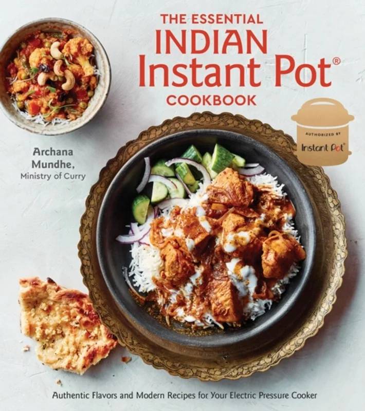 The Essential Indian Instant Pot Cookbook - Ten Speed Press