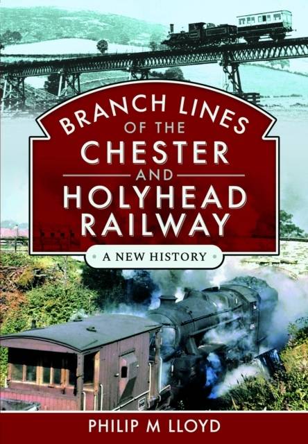Branch Lines Of The Chester & Holyhead Railway - Pen & Sword Transport