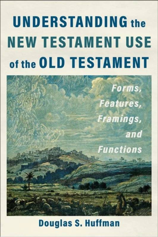 Understanding The New Testament Use Of The Old Testament - Baker Publishing Group