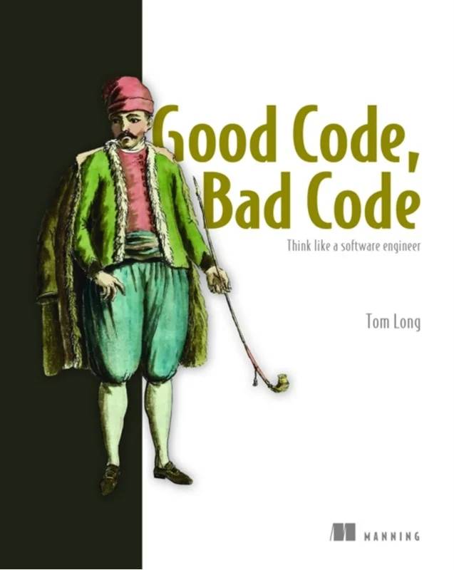 Good Code, Bad Code: Think Like A Software Engineer - Manning Publications
