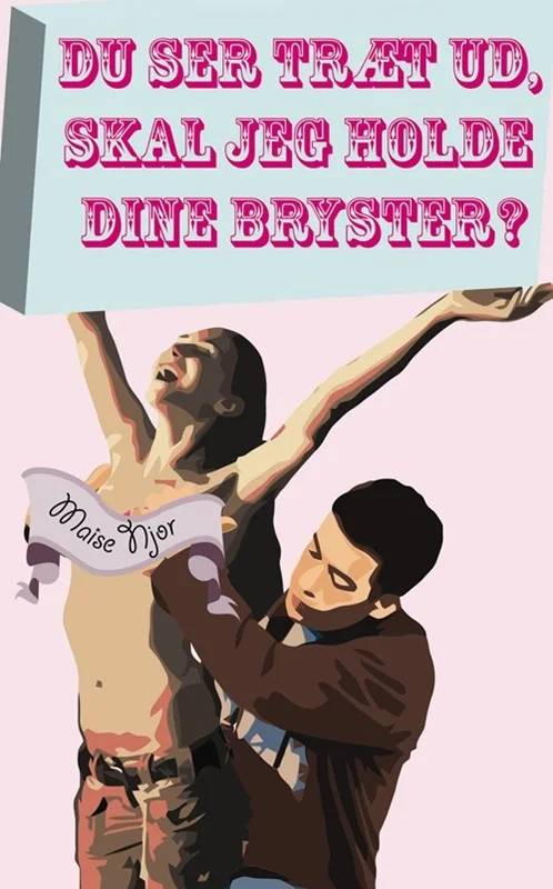 Du Ser Træt Ud, Skal Jeg Holde Dine Bryster? - Gyldendal