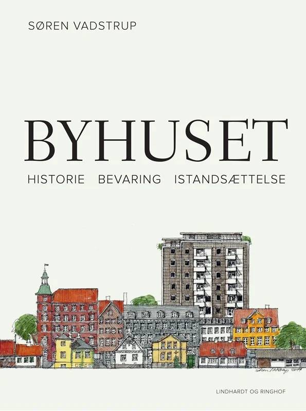Byhuset. Historie - Bevaring - Istandsættelse - Lindhardt Og Ringhof