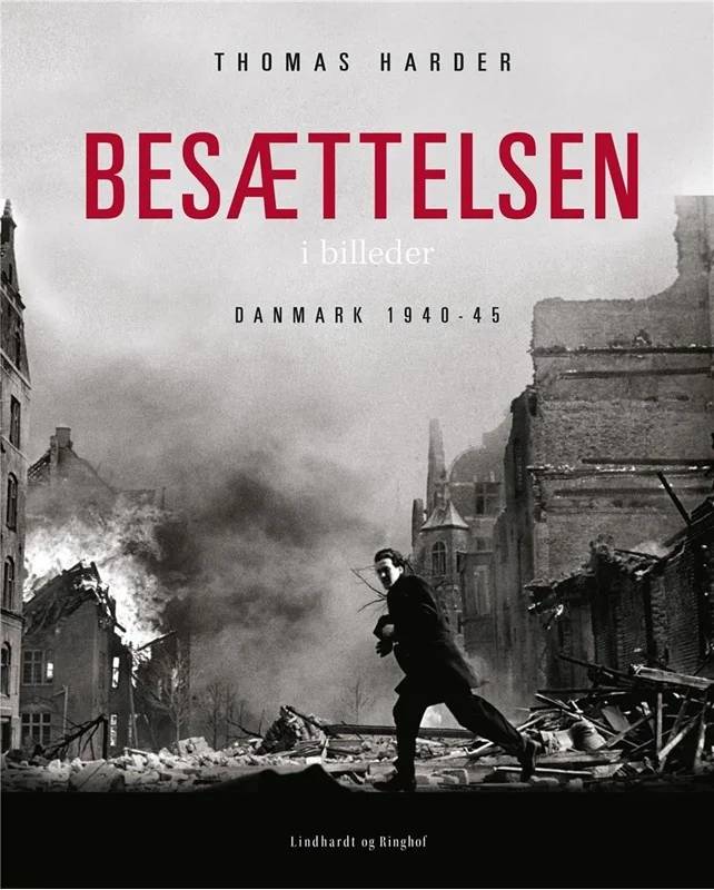 Besættelsen I Billeder - Danmark 1940-1945 - Lindhardt Og Ringhof