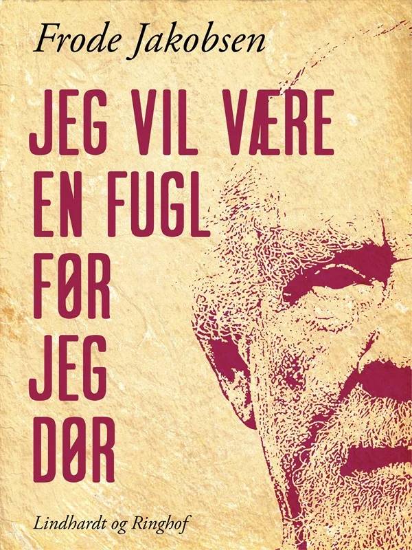 Jeg Vil Være En Fugl Før Jeg Dør - Lindhardt Og Ringhof