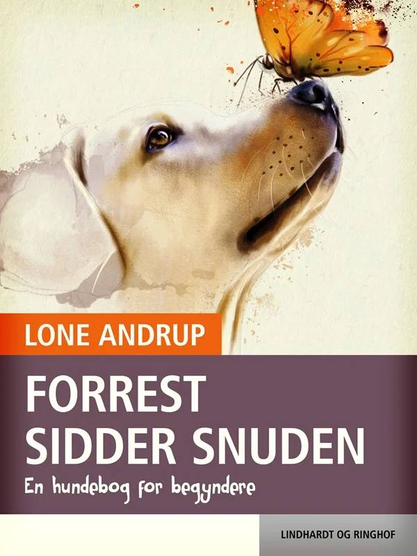 Forrest Sidder Snuden. En Hundebog For Begyndere - Lindhardt Og Ringhof