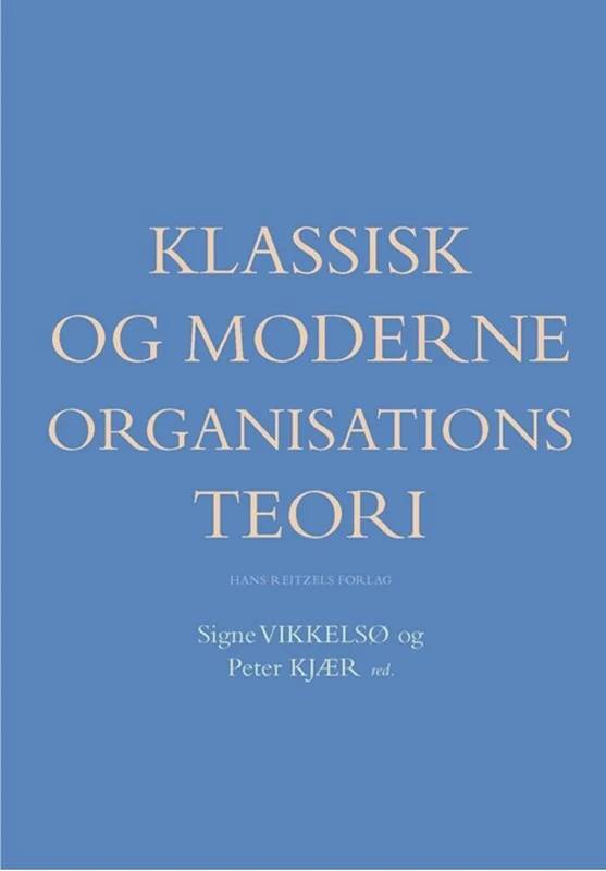 Klassisk Og Moderne Organisationsteori - Hans Reitzels Forlag