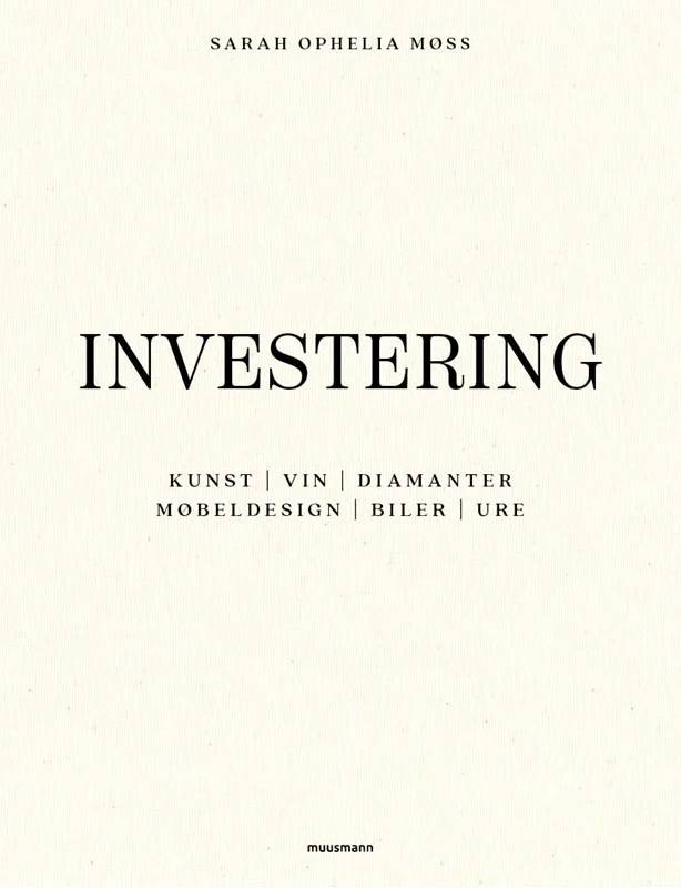 Investering I Kunst, Vin, Diamanter, Møbeldesign, Biler Og Ure - Muusmann Forlag