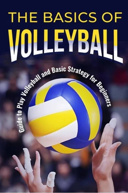 The Basics Of Volleyball - Independently Published
